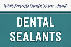 What Parents Should Know About Dental Sealants