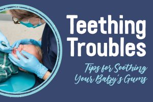 Teething Troubles: Tips for Soothing your Baby's Gums